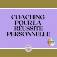 COACHING POUR LA RÉUSSITE PERSONNELLE by Libroteka